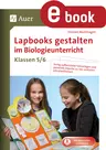 Lapbooks gestalten im Biologieunterricht 5/6 - Fertig aufbereitete Faltvorlagen und passende Impulse zu vier zentralen Lehrplanthemen - Biologie