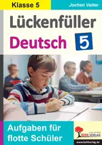 Lückenfüller Deutsch / Klasse 5 - Grammatik, Rechtschreibung u.v.m. - Aufgaben für flotte Schülerinnen und Schüler - Deutsch