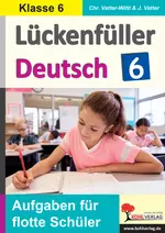 Lückenfüller Deutsch / Klasse 6 - Grammatik, Rechtschreibung u.v.m. - Aufgaben für flotte Schülerinnen und Schüler - Deutsch