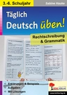 Täglich Deutsch üben! - Rechtschreibung & Grammatik - Erklärungen & Beispiele, Aufgaben mit Lösungen - Deutsch