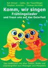 LIEDERBUCH zur CD "Komm, wir singen Frühlingslieder und freun uns auf das Osterfest" - 37 wunderschöne Frühlingslieder - Musik