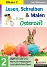 Lesen, schreiben & malen ... in der Osterzeit / Klasse 2 - Motivierende Lese-Rechtschreibübungen zum häuslichen Üben - Deutsch