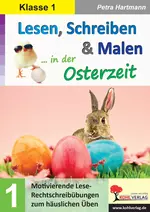 Lesen, Schreiben & Malen ... in der Osterzeit / Klasse 1 - Spielerisch lernen in den Osterferien - Deutsch