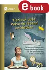 Tierisch gute Rekorde lesend entdecken - Fakten zum Staunen mit Textverständnisaufgaben für die Leseförderung in der Grundschule - Deutsch