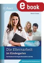 Die Elternarbeit im Kindergarten - Das Praxisbuch für die gute Elternarbeit in der KiTa - Fachübergreifend