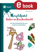 Komplettpaket Farben im Kunstunterricht - Von der Farbenlehre bis zum kreativen Farberlebnis - Kunst/Werken