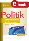 Politik für Fachfremde und Berufseinsteiger 9-10 - Komplett ausgearbeitete Unterrichtseinheiten und direkt einsetzbare Praxismaterialien - Sowi/Politik