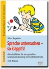 Sprache untersuchen – so klappt´s! 3./4. Klasse - Arbeitsblätter für ein gezieltes Grammatiktraining mit Selbstkontrolle - Deutsch