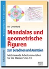 Mandalas und geometrische Figuren zum Berechnen und Ausmalen - Motivierende Arbeitsmaterialien für die Klassen 5 bis 10 - Mathematik