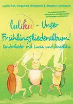 LIEDERBUCH zur CD "LULIKA - Unser Frühlingsliederalbum" - Kinderlieder mit Lucia und Angelika, Vol. 3 - Musik