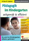 Pädagogik im Kindergarten ... zeitgemäß & effizient - So wird im Kindergarten effektiv gefördert - Fachübergreifend