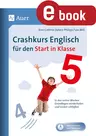 Crashkurs Englisch für den Start in Klasse 5 - In den ersten Wochen Grundlagen wiederholen und Lücken schließen - Englisch
