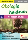Ökologie hautnah: Kompostierung - Verbindung von Theorie & Praxis - Biologie