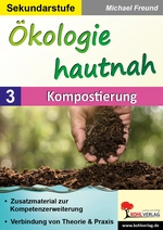 Ökologie hautnah: Kompostierung - Verbindung von Theorie & Praxis - Biologie