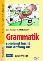 Grammatik spielend leicht von Anfang an – Band 1: Basiswissen - Kopiervorlagen mit Lösungen und Selbstkontrolle - Deutsch