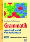 Grammatik spielend leicht von Anfang an – Band 2: Erweitertes Wissen – Wörter - Kopiervorlagen mit Lösungen und Selbstkontrolle - Deutsch