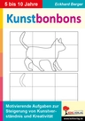 Kunstbonbons - Aufgaben zur Steigerung von Kunstverständnis und Kreativität - Kunst/Werken