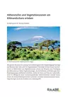 Höhenstufen und Vegetationszonen am Kilimandscharo erleben - Böden, Vegetation und Hydrologie in der SEK II - Erdkunde/Geografie