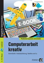 Computerarbeit kreativ - Serienbriefe, Videobearbeitung, Tabellen und Co. - Informatik