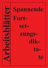 Spannende Forsetzungsdiktate Arbeitsblätter - Arbeitsblätter zu den Texten der Sammlung "Spannende Fortsetzungsdiktate", motivierend gestaltet - Deutsch
