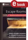 Escape Rooms für den Mathematikunterricht Klasse 5-10 - Einfach und sofort umsetzbar. Zu zentralen Lehrplanthemen. Teambildend und motivierend - Mathematik