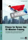 Fitness for Heroes: Das 10-Minuten-Training - In der Schule oder zu Hause motivierend, einfach und spielerisch den ganzen Körper trainieren - Sport