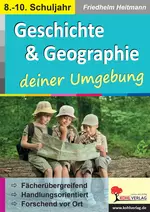 Geschichte & Geographie ... deiner Umgebung - Fächerübergreifend, handlungsorientiert, Forschend vor Ort - Geschichte