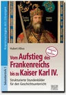 Vom Aufstieg des Frankenreichs bis zu Kaiser Karl IV. - Könige, Kaiser und Päpste – die politische Ordnung im Mittelalter - Geschichte