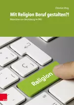 Mit Religion Beruf gestalten?! - Materialien zum Berufsbezug im BRU - Religion