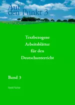 Auf den Punkt 3: Textbezogene Arbeitsblätter für den Deutschunterricht, Klasse 7 - Kopiervorlagen mit Lösungen - Deutsch