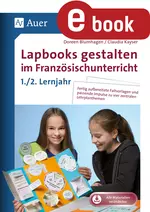 Lapbooks gestalten im Französischunterricht 5-6 - Fertig aufbereitete Faltvorlagen und passende Impulse zu vier zentralen Lehrplanthemen - Französisch