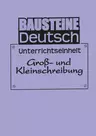 Groß- und Kleinschreibung - Bausteine Deutsch - Rechtschreibung - Ausdruck - Intensiv eingeübt mit zahlreichen motivierenden Arbeitsblättern - Deutsch