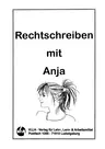 Rechtschreiben mit Anja - aus Freude am Lernen - Wichtige Rechtschreibthemen für die Grundschule, liebevoll gestaltete Arbeitsblätter - Deutsch