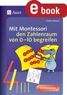 Mit Montessori den Zahlenraum von 0-10 begreifen - Spielerisch erste mathematische Kenntnisse vermitteln - Mathematik