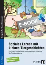 Soziales Lernen mit kleinen Tiergeschichten - Kl. 2-4 - Methoden und vielfältige Arbeitsblätter zur Förderung der Sozialkompetenz - Fachübergreifend