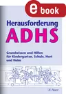 Herausforderung ADHS - Grundwissen und Hilfen für Kindergarten, Schule, Hort und Heim - Fachübergreifend