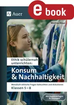Ethik schülernah: Konsum und Nachhaltigkeit - Moralisch-ethische Fragen beleuchten und diskutieren - Klassen 5-8 - Ethik