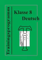 Trainingsprogramm Deutsch Klasse 8 - Inhaltsangaben, Klappentexte, Berichte, Argumentieren und Erörtern - Deutsch