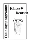 Trainingsprogramm Deutsch Klasse 9 - Das Verfassen von Protokollen, der Umgang mit Texten und das Argumentieren und Erörtern - Deutsch
