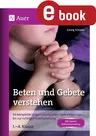 Beten und Gebete verstehen - 30 komplette Unterrichtsstunden: vom Vaterunser bis zur richtigen Gebetshaltung 1. bis 4. Klasse - Religion