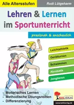 Lehren & Lernen im Sportunterricht - Leichtathletik, Gerätturnen, Schwimmen, Akrobatik, Jonglieren - Sport