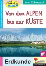 Von den Alpen bis zur Küste - Inklusion konkret Erdkunde - Unterrichtseinheit zur Geografie Deutschlands in drei Niveaustufen - Erdkunde/Geografie