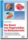 Das Bauen von Flugmodellen im Werkunterricht - Theoretische Grundlagen und praktische Umsetzung - Kunst/Werken