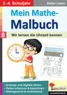Mein Mathe-Malbuch / Band 8: Wir lernen die Uhrzeit kennen - Analoge und digitale Uhren, Zeiten erkennen & berechnen - Mathematik