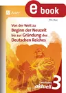 Von der Welt zu Beginn der Neuzeit bis zur Gründung des Deutschen Reiches - Geschichte aktuell, Band 3 - Geschichte
