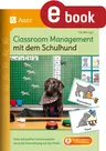 Classroom Management mit dem Schulhund - Ruhe und positive Lernatmosphäre durch die Unterstützung auf vier Pfoten - Fachübergreifend
