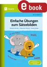 Einfache Übungen zum Sätzebilden - Satzteile verbinden - Satzgrenzen erkennen - Satzbau festigen - Deutsch
