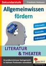 Allgemeinwissen fördern: Literatur & Theater - Grundkenntnisse fachgerecht in kleinen Portionen vermitteln - Deutsch