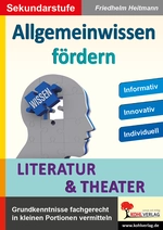 Allgemeinwissen fördern: Literatur & Theater - Grundkenntnisse fachgerecht in kleinen Portionen vermitteln - Deutsch