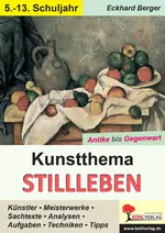 Kunstthema Stillleben - Antike bis Gegenwart - Künstler, Meisterwerke, Sachtexte, Techniken u.v.m. - Kunst/Werken
